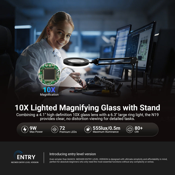 Combining a 4.1" high definition 10X glass lens with a 6.3" large ring light, the N19 provides clear, no distortion viewing for detailed tasks.