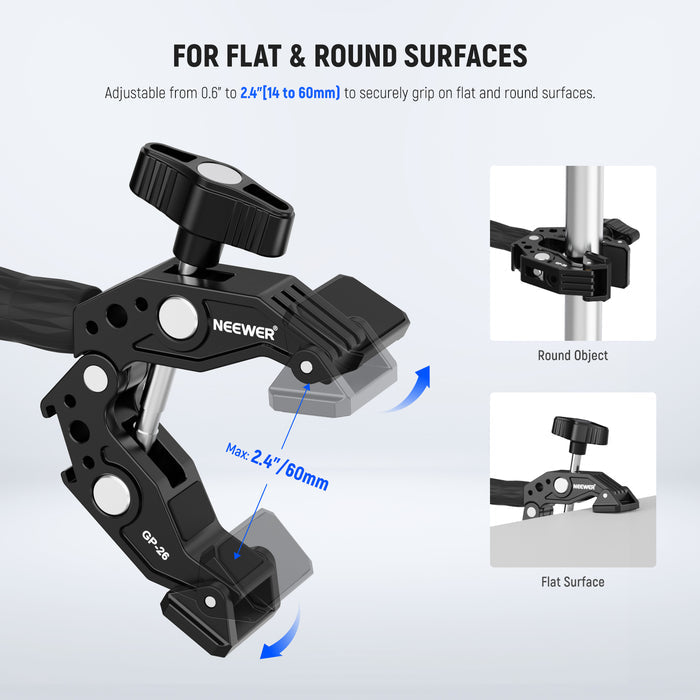 The super clamp with a 0.6"-2.4"/14-60mm jaw opening can grip on flat and cylindrical surfaces