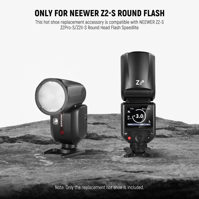 This hot shoe replacement accessory is only compatible with NEEWER Z2-S/Z2Pro-S/Z2II-S Round Flash