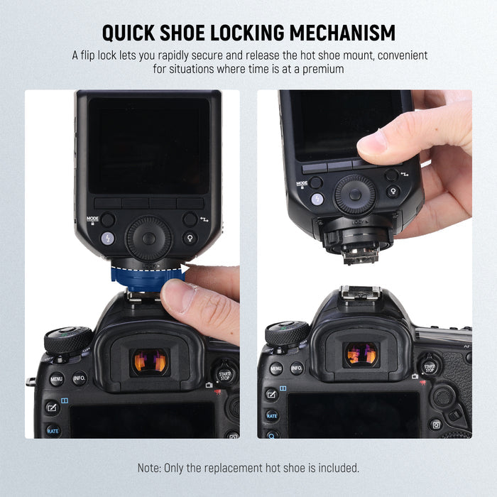 A flip lock lets you rapidly secure and release the hot shoe mount