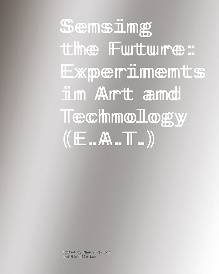 Cover of the book 'Sensing the Future: Experiments in Art and Technology (E.A.T.).