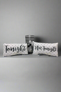 'Tonight' 'Not Tonight' Pillow - Mildred Hoit